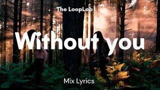 Without You (Lyrics) | Chill & Emotional Vibes by The looplab