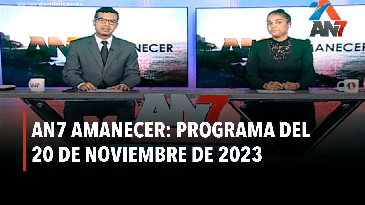 AN7 Amanecer: Programa del 20 de Noviembre de 2023 - YouTube