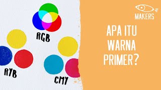 Apa Itu Warna Primer? | Teori Warna Untuk Pemula | MAKERS.ONLINE