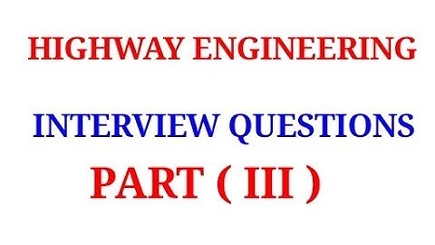 HIGHWAY ENGINEERING INTERVIEW QUESTIONS ||PART3||