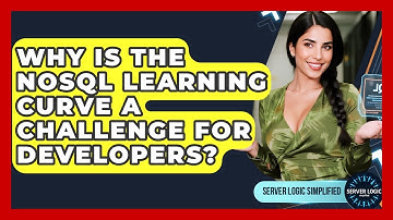 Why Is The NoSQL Learning Curve A Challenge For Developers? - Server Logic Simplified