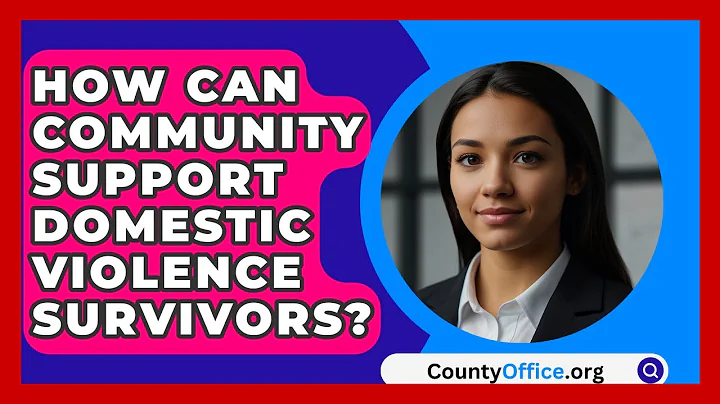 How Can Community Support Domestic Violence Survivors? - CountyOffice.org