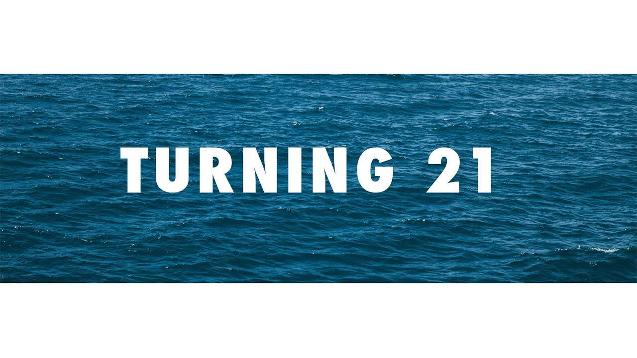 TURNING 21