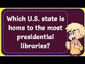 Which U.S. State is Home to Most of Presidential Libraries? Correct