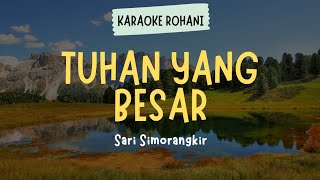 LAGU ROHANI KRISTEN ' TUHAN YANG BESAR - SARI SIMORANGKIR ' ( KARAOKE   LIRIK )