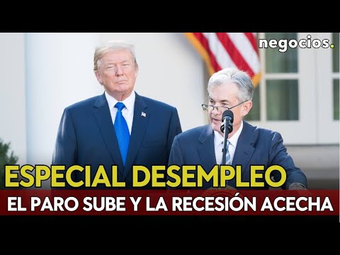 ESPECIAL DATO DESEMEPLEO EN EEUU: El paro sube y la recesi&oacute;n acecha &iquest;golpe a Trump?