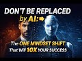 Don't Be Replaced by AI: The ONE MINDSET SHIFT That Will 10X Your Success || Digital Moksha