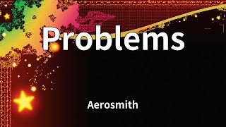 Aerosmith - Problems (Lyrics)