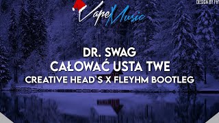 Dr. SWAG - Całować Usta Twe (Creative Head`s x Fleyhm Bootleg)