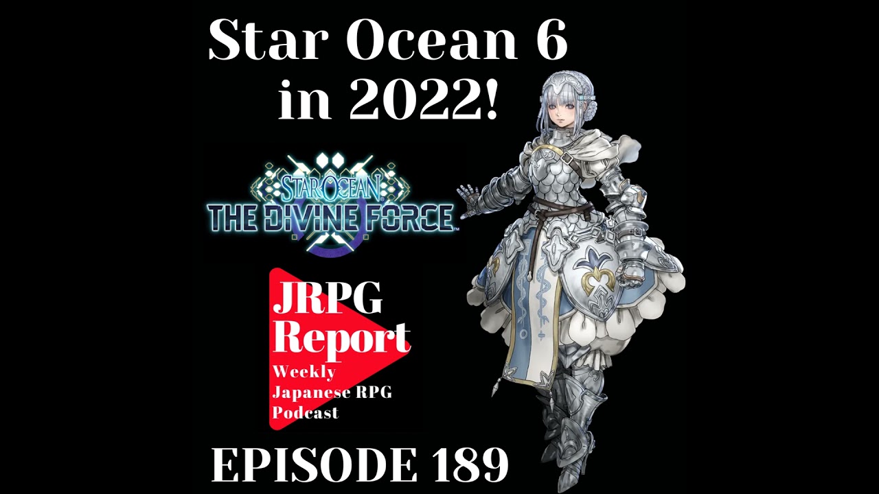 JRPG Report Episode 189 - Star Ocean 6: The Divine Force in 2022!