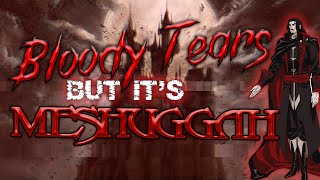 Castlevania - BLOODY TEARS but its MESHUGGAH