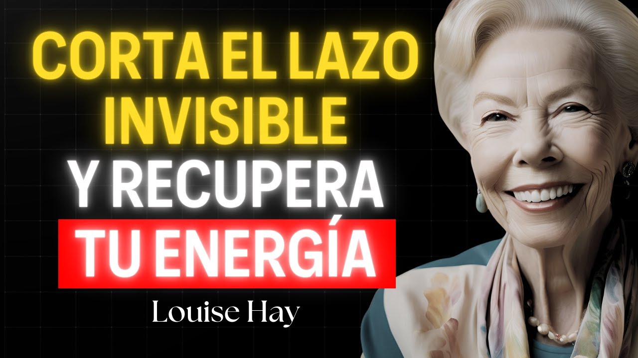 Cómo cortar lazos energéticos con alguien que no te ama — Louise Hay