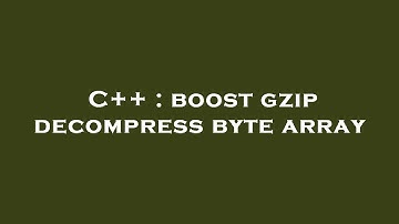C++ : boost gzip decompress byte array