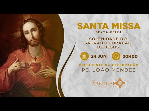 Santa Missa I Solenidade do Sagrado Coração de Jesus | 24/06/2022 - 20h00 - Pe. João