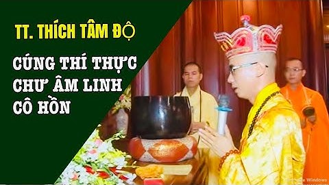 CÚNG THÍ THỰC CHƯ ÂM LINH CÔ HỒN- TT Thích Tâm Độ