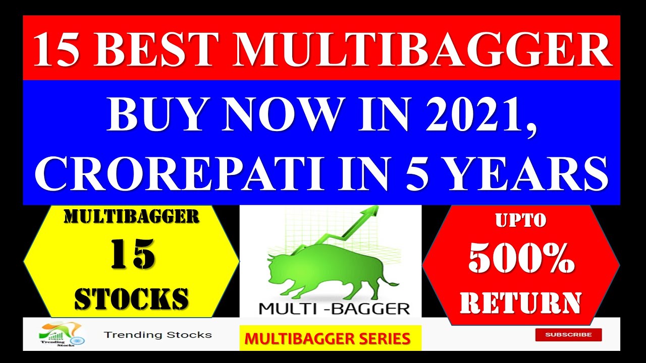 15 BEST MULTIBAGGER STOCKS TO BUY NOW IN 2021, CROREPATI IN 5 YEARS ...