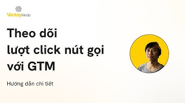Theo dõi lượt click vào nút gọi trên website với Google Tag Manager