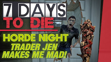 7 Days To Die [Alpha 21] EP15 | Horde Night & Trader Jen Makes Me Mad