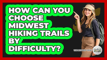 How Can You Choose Midwest Hiking Trails By Difficulty? - The Midwest Guru