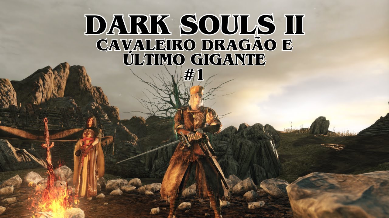 DARK SOULS 2 #1 - Cavaleiro Dragão e O Último Gigante (agora vai)
