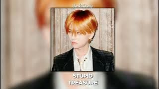 treasure - stupid (sped up)