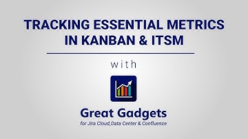 Mastering Kanban with Great Gadgets: Track and Visualize Key Kanban Metrics