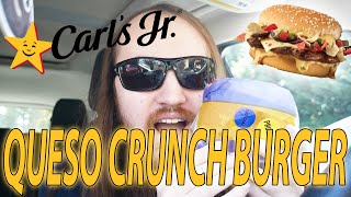 CARLS JR.S NEW QUESO CRUNCH BURGER REVIEW