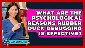 What Are The Psychological Reasons Rubber Duck Debugging Is Effective? - Learn To Troubleshoot