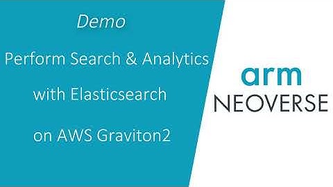 Perform Search and Analytics with Elasticsearch on AWS Graviton2 powered by Arm Neoverse