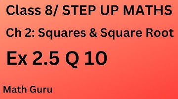Class 8/ STEP UP MATHS/ CH 2: Square & Square Roots/ Ex 2.5  Q10