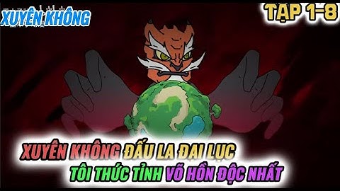 Tập 1-8 l Xuyên Không Đấu La Đại Lục Tôi Thức Tỉnh Võ Hồn Độc Nhất l VanDz FaiFai