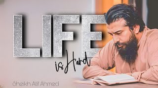 Life is Hard || Sheikh Atif Ahmed || Motivational session by Shaykh Atif Ahmed