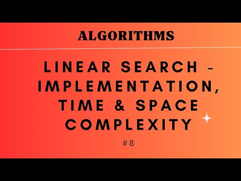 #8 Linear Search - Implementation, Time & Space complexity | ALGORITHMS