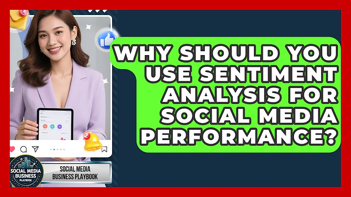 Why Should You Use Sentiment Analysis For Social Media Performance? - Social Media Business Playbook