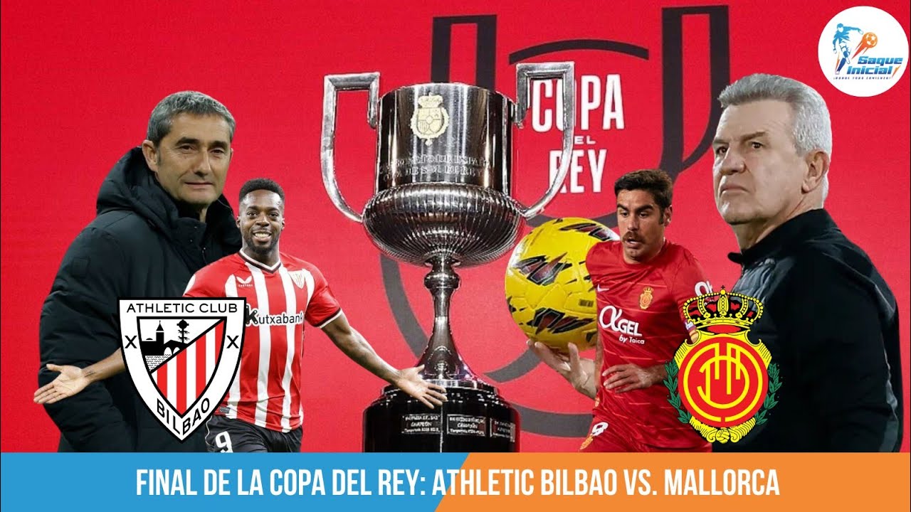COPA DEL REY: MALLORCA Y ATHLETIC BILBAO BUSCAN SER EL REY DE ESPAÑA ...