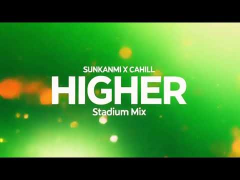 Sunkanmi x Cahill - Higher (Stadium Extended Mix) [Official Audio]