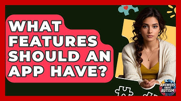 What Features Should An App Have? - Answers About Autism