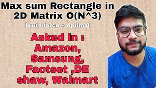 Max sum rectangle in 2D Matrix | Optimal Approach | Solution + Code | HIndi