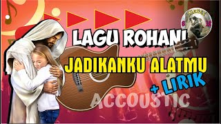 LAGU ROHANI | JADIKANKU ALATMU