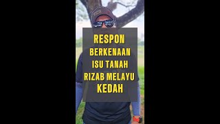 Respon Terhadap Video Isu Tanah Rizab Melayu Di Kedah.