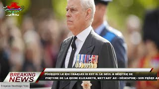 Pourquoi le roi Charles III est-il le seul à hériter de  fortune de la reine Elizabeth, mettant au «