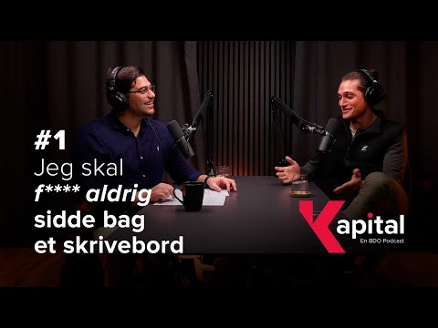 Kapital: #1 - Jeg skal f**** aldrig sidde bag et skrivebord