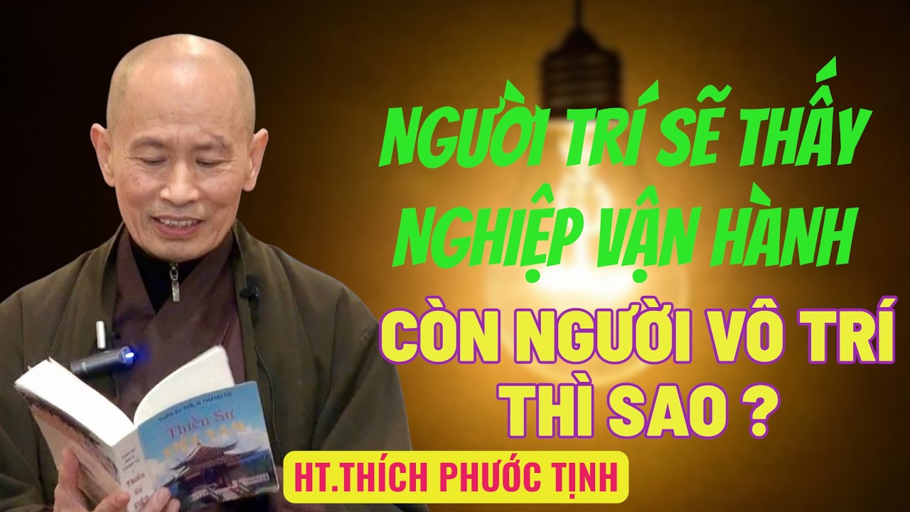 NGƯỜI TRÍ THẤY NGHIỆP VẬN HÀNH CÒN VÔ TRÍ THÌ SAO ? | HT Thích Phước Tịnh