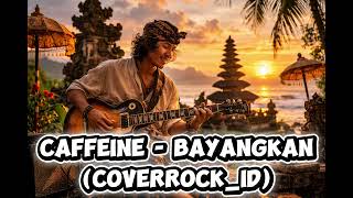 Caffeine  Bayangkan coverrock id