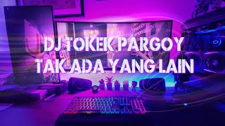 Dj Tokek Pargoy  Tak Ada Yang Lain  Sound Fyp Tiktok  Viral 