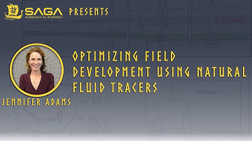 SAGA Wisdom Presents - Optimizing Field Development Using Natural Fluid Tracers by Jennifer Adams
