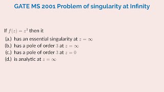 GATE MS 2001 Problem of singularity at Infinity