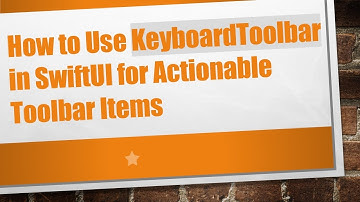 How to Use KeyboardToolbar in SwiftUI for Actionable Toolbar Items