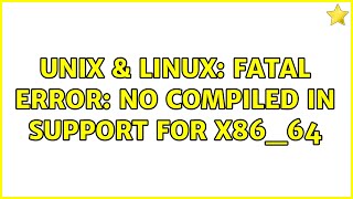 Unix & Linux: Fatal error: No compiled in support for x86_64