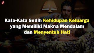 Kata-Kata Sedih Kehidupan Keluarga yang Memiliki Makna Mendalam dan Menyentuh Hati